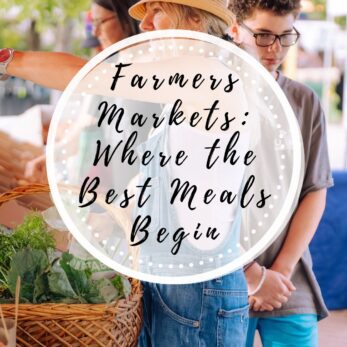 Farmers Markets: Where the Best Meals Begin
