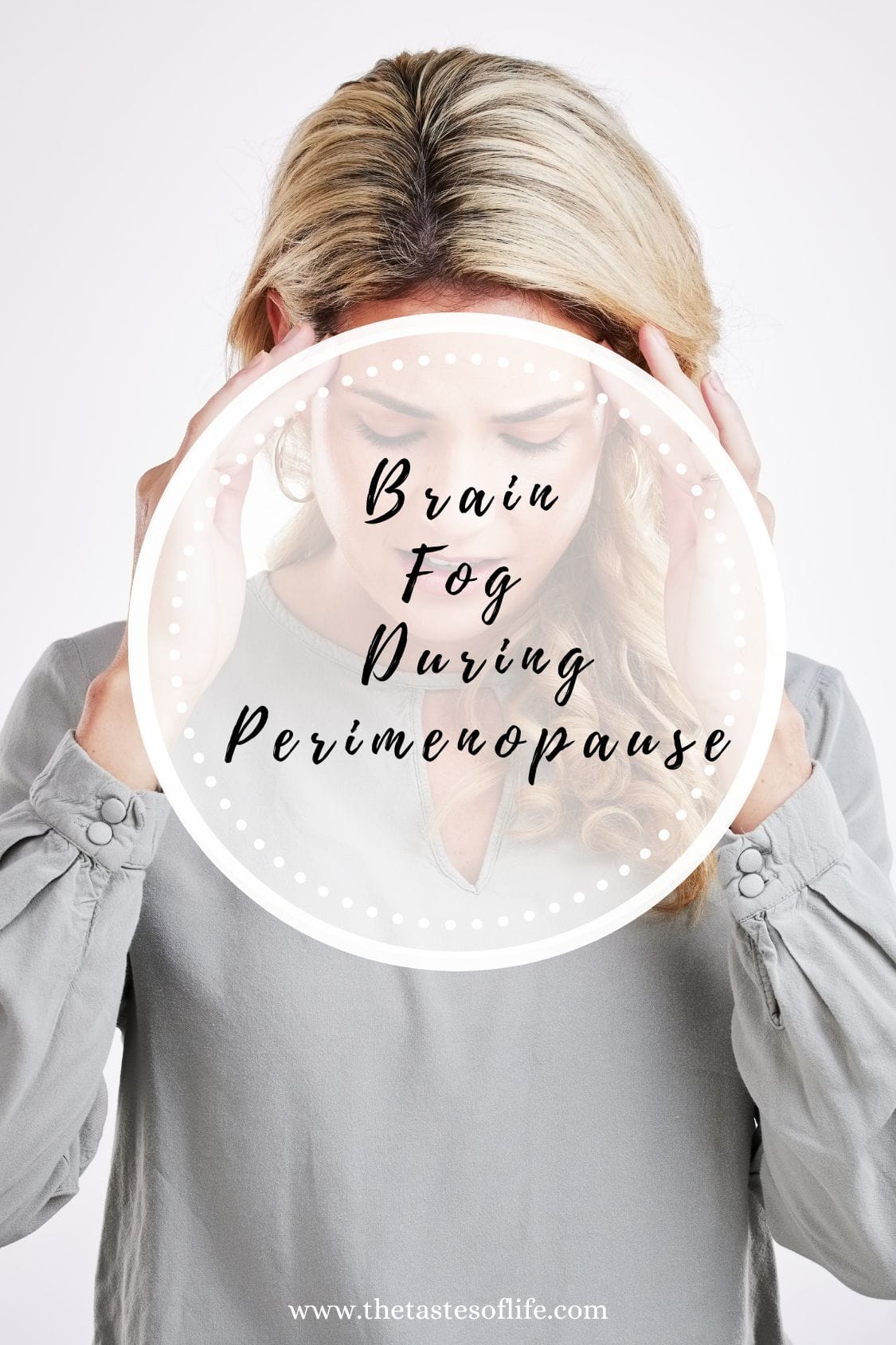 A woman with blonde hair holds her temples with both hands, appearing stressed; a circular overlay reads Brain Fog During Perimenopause. Website www.thetastesoflife.com is at the bottom.
