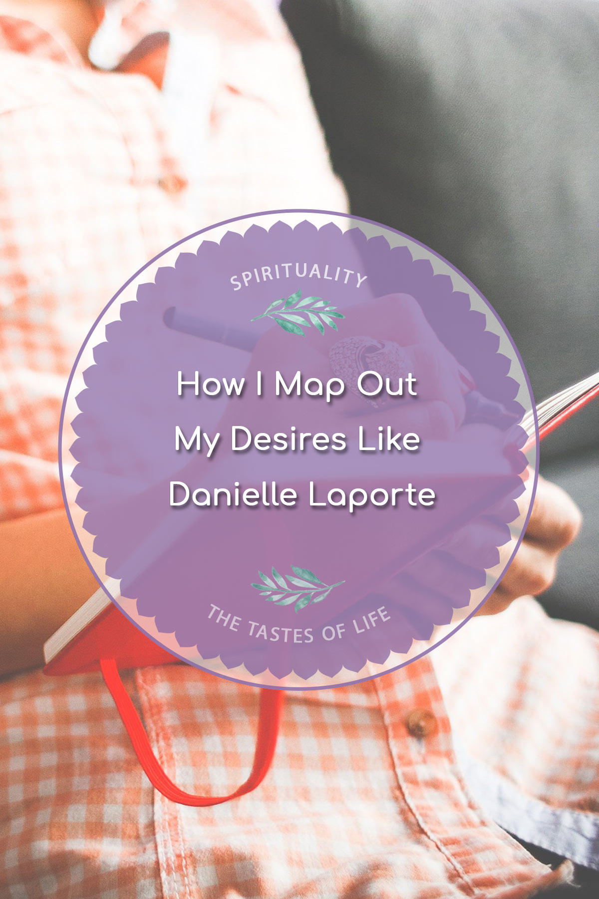 How I Map Out My Desires Like Danielle Laporte